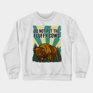 Do Not Pet The Fluffy Cows Funny Bison Crewneck Sweatshirt